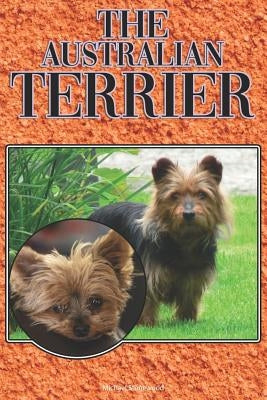 The Australian Terrier: A Complete and Comprehensive Beginners Guide To: Buying, Owning, Health, Grooming, Training, Obedience, Understanding by Stonewood, Michael