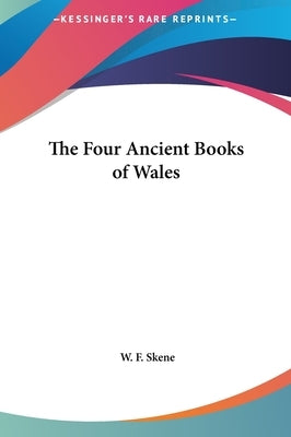 The Four Ancient Books of Wales by Skene, W. F.