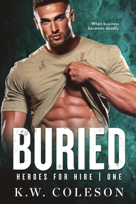 Buried (A Steamy and Suspenseful Romance) by Coleson, K. W.