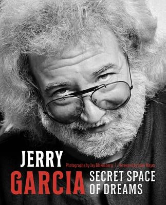 Jerry Garcia: Secret Space of Dreams by Blakesberg, Jay