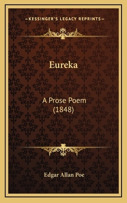 Eureka: A Prose Poem (1848) by Poe, Edgar Allan