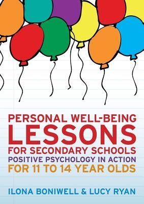 Personal Well-Being Lessons for Secondary Schools: Positive Psychology in Action for 11 to 14 Year Olds by Boniwell, Ilona