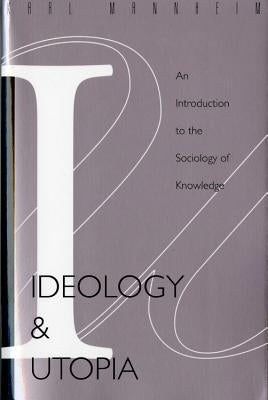 Ideology and Utopia: An Introduction to the Sociology (740) of Knowledge by Mannheim, Karl