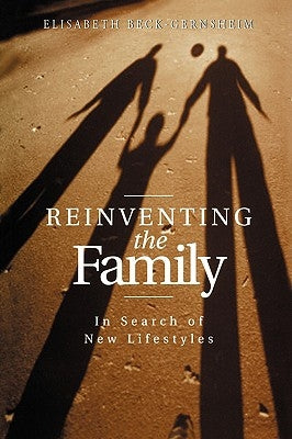 Reinventing the Family by Beck-Gernsheim, Elisabeth