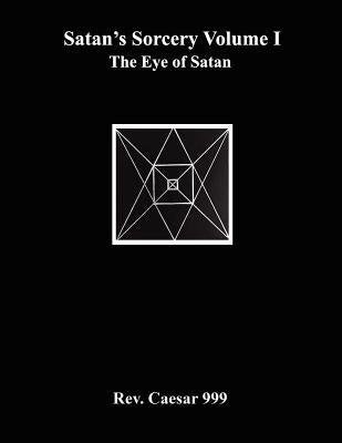 Satan's Sorcery Volume I: The Eye of Satan by 999, Caesar