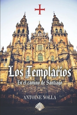 Los Templarios En El Camino de Santiago by Nolla Alberola, Antoine