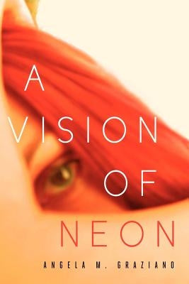 A Vision of Neon by Graziano, Angela M.
