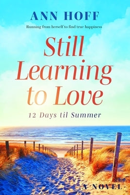 Still Learning to Love: 12 Days til Summer by Hoff, Ann