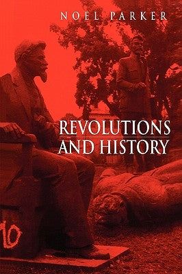 Revolutions and History by Parker, Noel