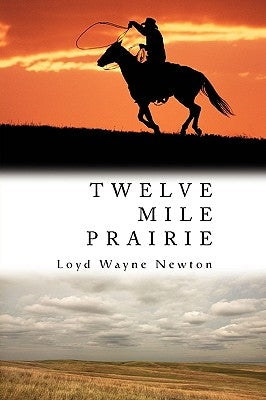 Twelve Mile Prairie by Newton, Loyd W.