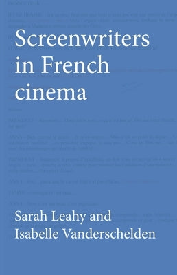 Screenwriters in French Cinema by Leahy, Sarah