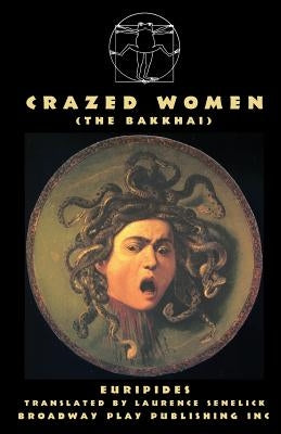 Crazed Women (The Bakkhai) by Euripides