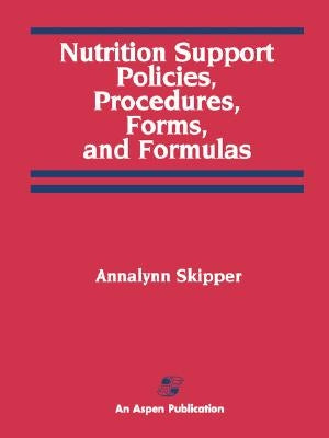 Nutrition Support Policies Procedures, Forms & Formulas by Skipper, Annalynn