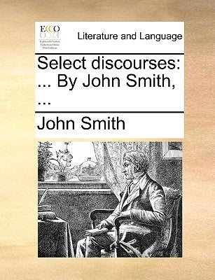 Select Discourses: ... by John Smith, ... by Smith, John