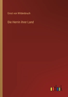 Die Herrin ihrer Land by Wildenbruch, Ernst Von