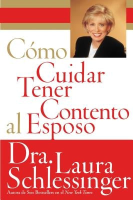 Como Cuidar y Tener Contento al Esposo by Schlessinger, Laura