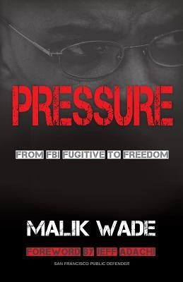 Pressure: From FBI Fugitive to Freedom by Malik, Wade