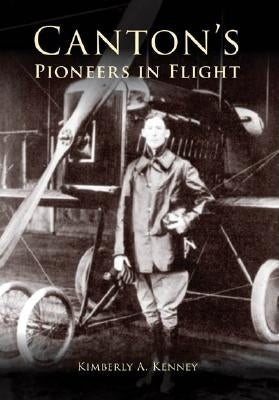 Canton's Pioneers in Flight by Kenney, Kimberly A.