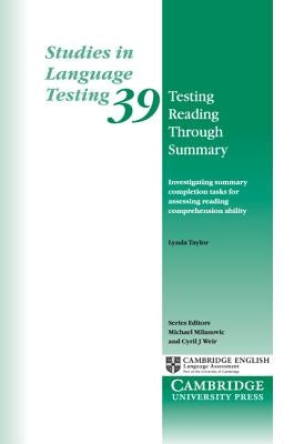 Testing Reading Through Summary: Investigating Summary Completion Tasks for Assessing Reading Comprehension Ability by Taylor, Lynda