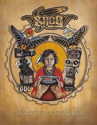 Snag Anthology: A Decade of Indigenous Media, 2003-2013 by K'Dee, Ras