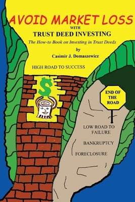 Avoid Market Loss with Trust Deed Investing: The How to Book on Investing in Trust Deeds by Domaszewicz, Casimir J.