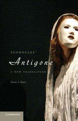 Sophocles' Antigone: A New Translation by Rayor, Diane J.