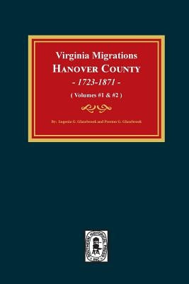 Virginia Migrations, Hanover County, 1723-1871. (Vols 1 & 2) by Glazebrook, Eugenia G.