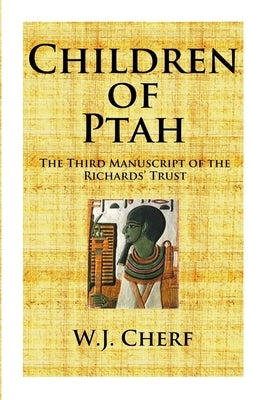 Children of Ptah.: Third Manuscript of the Richards' Trust by Cherf, W. J.