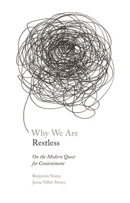 Why We Are Restless: On the Modern Quest for Contentment by Storey, Benjamin