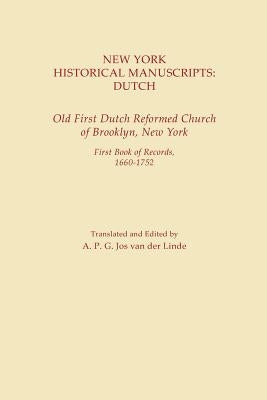 New York Historical Manuscripts: Dutch. Old First Dutch Reformed Church of Brooklyn, New York. First Book of Records, 1600-1752 by Van Der Linde, A. P. G. Jos