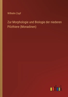 Zur Morphologie und Biologie der niederen Pilzthiere (Monadinen) by Zopf, Wilhelm