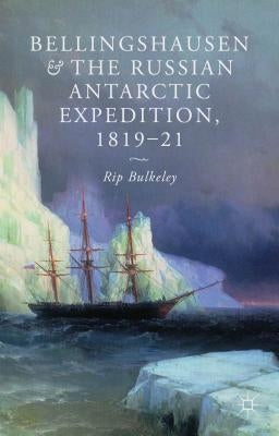 Bellingshausen and the Russian Antarctic Expedition, 1819-21 by Bulkeley, R.