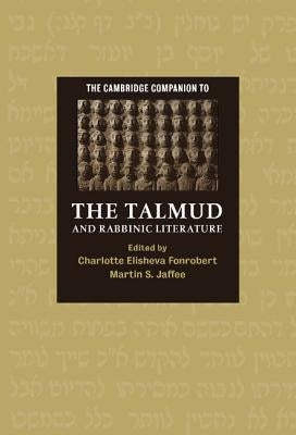 The Cambridge Companion to the Talmud and Rabbinic Literature by Fonrobert, Charlotte Elisheva