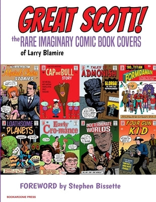 Great Scott: The Rare Imaginary Comic Book Covers of Larry Blamire by Blamire, Larry