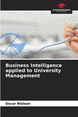Business Intelligence applied to University Management by Nielsen, Oscar