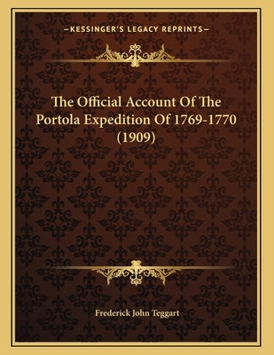 The Official Account Of The Portola Expedition Of 1769-1770 (1909) by Teggart, Frederick John