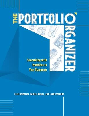 The Portfolio Organizer: Succeeding with Portfolios in Your Classroom by Rolheiser, Carol