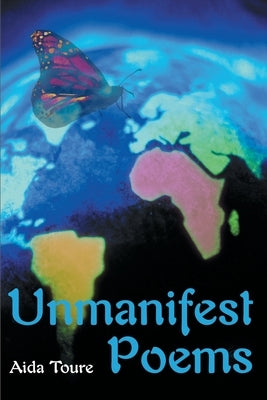 Unmanifest Poems by Toure, Aida
