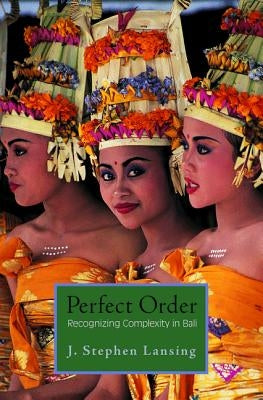 Perfect Order: Recognizing Complexity in Bali by Lansing, J. Stephen