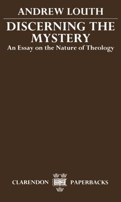 Discerning the Mystery: An Essay on the Nature of Theology by Louth, Andrew