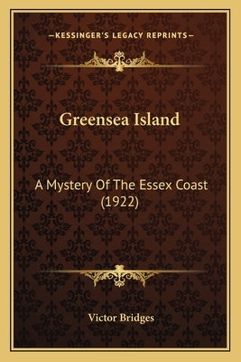 Greensea Island: A Mystery Of The Essex Coast (1922) by Bridges, Victor