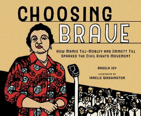 Choosing Brave: How Mamie Till-Mobley and Emmett Till Sparked the Civil Rights Movement by Joy, Angela