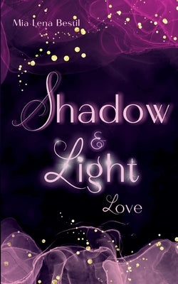 Shadow & Light: Love by Bestil, Mia Lena