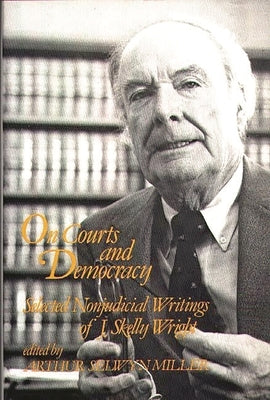 On Courts and Democracy: Selected Nonjudicial Writings of J. Skelly Wright by Wright, J. Skelly