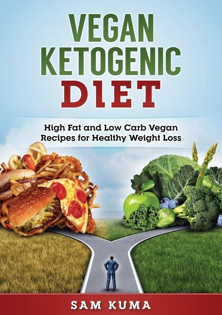 Vegan Ketogenic Diet: High Fat and Low Carb Vegan Recipes for Weight Loss by Kuma, Sam