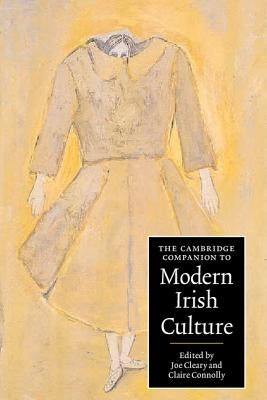 The Cambridge Companion to Modern Irish Culture by Cleary, Joe