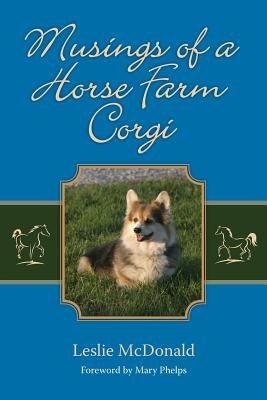 Musings of a Horse Farm Corgi by McDonald, Leslie