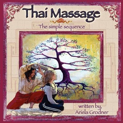 Thai Massage- The simple sequence by Oxner, Amy