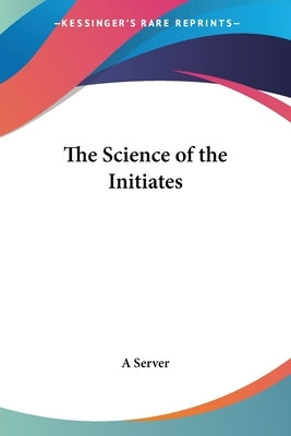 The Science of the Initiates by A. Server