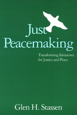 Just Peacemaking: Transforming Initiatives for Justice and Peace by Stassen, Glen H.